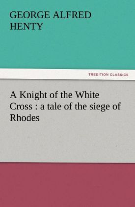 Produktbild: A Knight of the White Cross : a tale of the siege of Rhodes