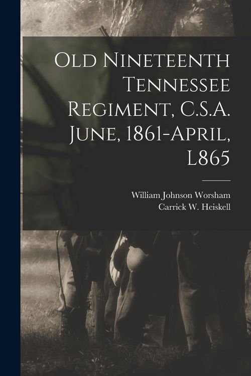 Produktbild: Old Nineteenth Tennessee Regiment, C.S.A. June, 1861-April, L865