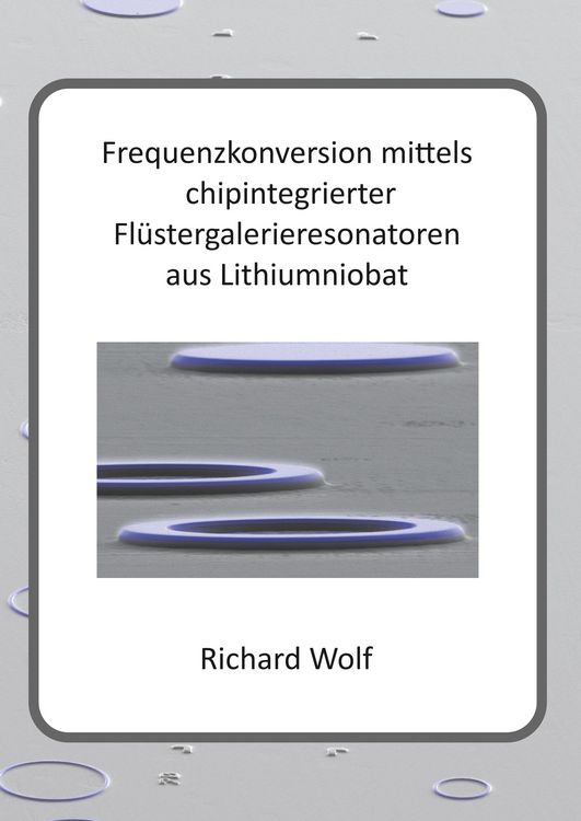 Produktbild: Frequenzkonversion mittels chipintegrierter Fl&uuml;stergalerieresonatoren aus Lithiumniobat