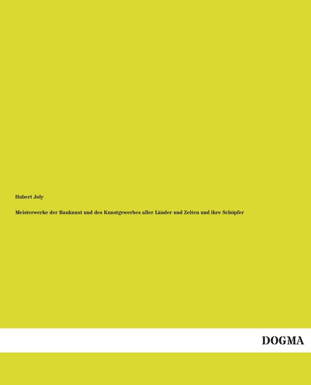 Produktbild: Meisterwerke der Baukunst und des Kunstgewerbes aller L&auml;nder und Zeiten und ihre Sch&ouml;pfer