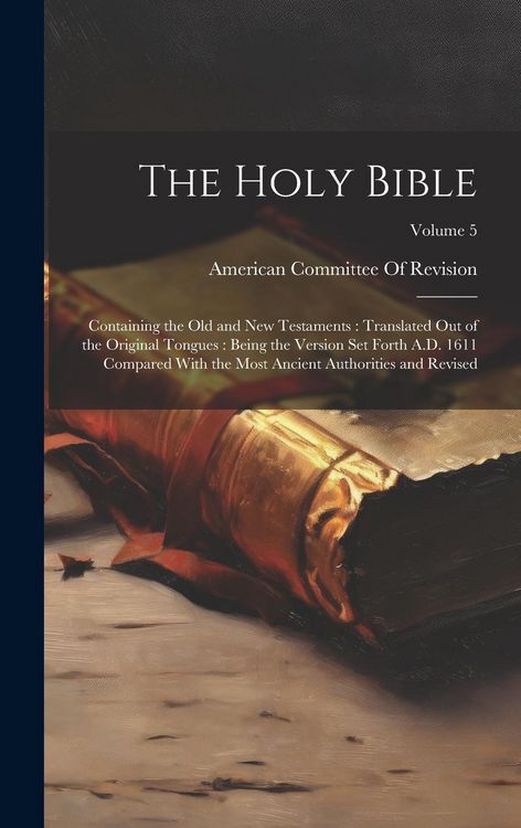 Produktbild: The Holy Bible: Containing the Old and New Testaments: Translated Out of the Original Tongues: Being the Version Set Forth A.D. 1611 C