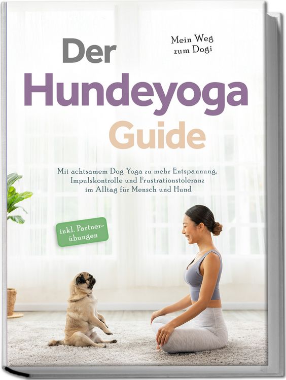 Produktbild: Der Hundeyoga Guide - Mein Weg zum Dogi: Mit achtsamem Dog Yoga zu mehr Entspann