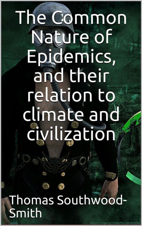 Produktbild: The Common Nature of Epidemics / and their relation to climate and civilization