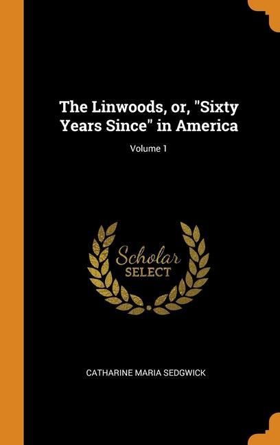 Produktbild: The Linwoods, or, "Sixty Years Since" in America; Volume 1
