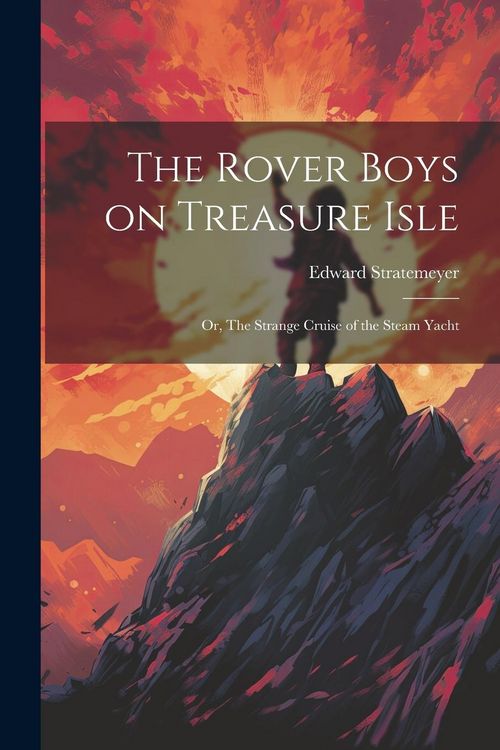Produktbild: The Rover Boys on Treasure Isle: Or, The Strange Cruise of the Steam Yacht