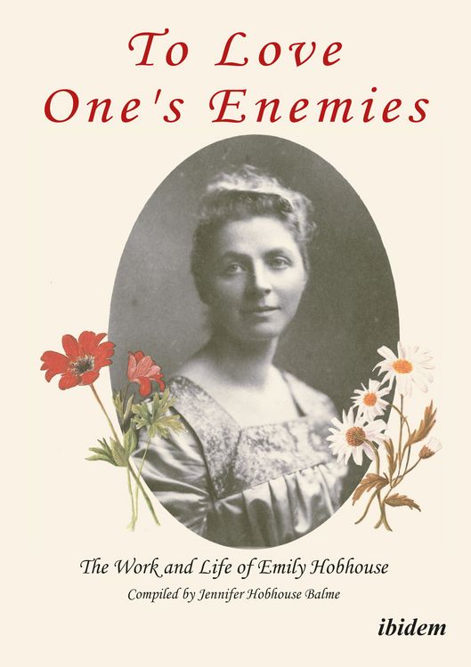 Produktbild: To Love One's Enemies: The work and life of Emily Hobhouse compiled from letters and writings, newspaper cuttings and official documents