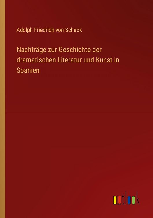Produktbild: Nachtr&auml;ge zur Geschichte der dramatischen Literatur und Kunst in Spanien