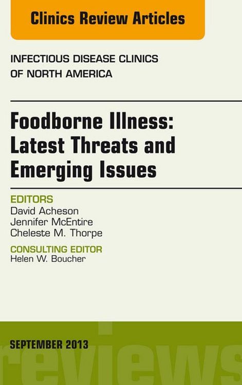 Produktbild: Foodborne Illness: Latest Threats and Emerging Issues, an Issue of Infectious Disease Clinics