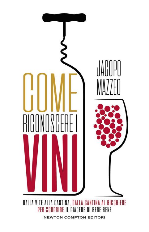 Produktbild: Come riconoscere i vini. Dalla vite alla cantina, dalla cantina al bicchiere, per scoprire il piacere di bere bene