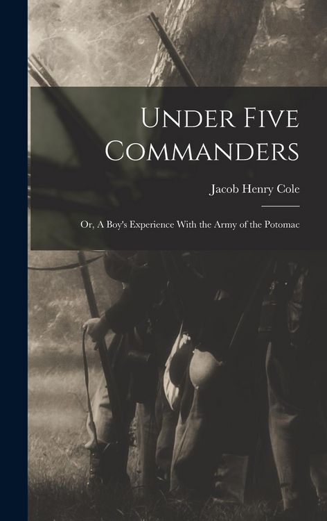 Produktbild: Under Five Commanders; or, A Boy's Experience With the Army of the Potomac
