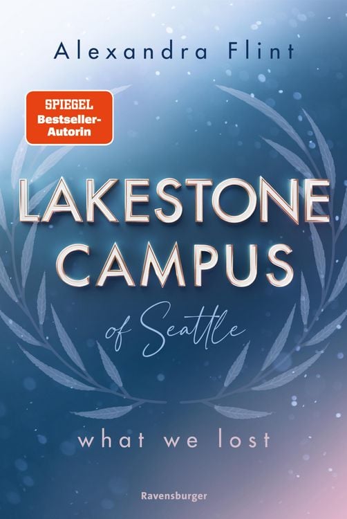 Produktbild: Lakestone Campus of Seattle, Band 2: What We Lost (Band 2 der unwiderstehlichen New-Adult-Reihe von SPIEGEL-Bestsellerautorin Alexandra Flint)