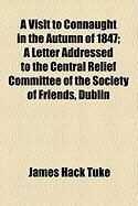 Produktbild: A Visit to Connaught in the Autumn of 1847; A Letter Addressed to the Central Relief Committee of the Society of Friends, Dublin