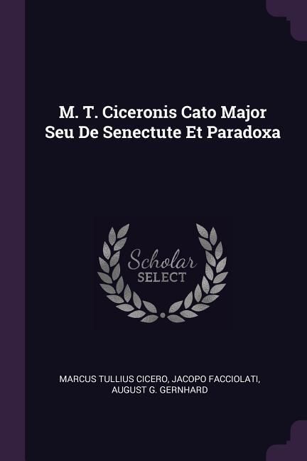 Produktbild: M. T. Ciceronis Cato Major Seu De Senectute Et Paradoxa