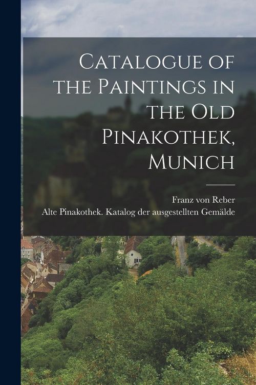 Produktbild: Catalogue of the Paintings in the Old Pinakothek, Munich