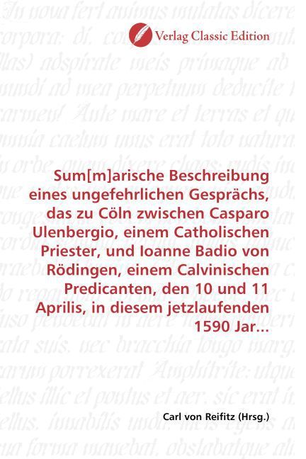 Produktbild: Sum[m]arische Beschreibung eines ungefehrlichen Gespr&auml;chs, das zu C&ouml;ln zwischen Casparo Ulenbergio, einem Catholischen Priester, und Ioanne Badio von