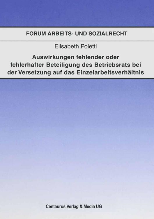 Produktbild: Auswirkungen fehlender oder fehlerhafter Beteiligung des Betriebsrats bei der Voraussetzung auf das Einzelarbeitsverh&auml;ltnis