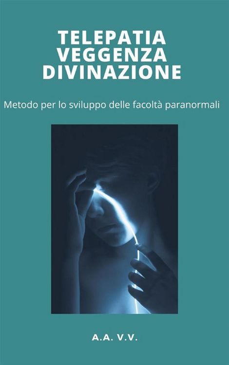 Produktbild: Telepatia, veggenza e divinazione - metodo per lo sviluppo delle facolt&agrave; paranormali