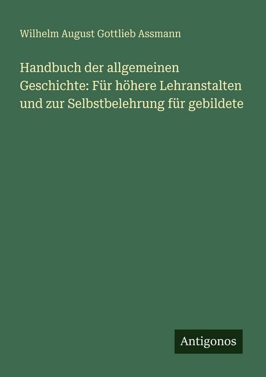 Produktbild: Handbuch der allgemeinen Geschichte: F&uuml;r h&ouml;here Lehranstalten und zur Selbstbelehrung f&uuml;r gebildete