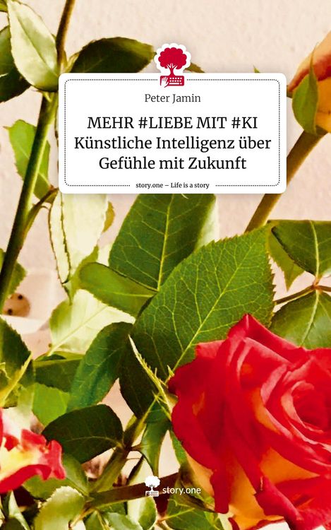 Produktbild: MEHR #LIEBE MIT #KI K&uuml;nstliche Intelligenz &uuml;ber Gef&uuml;hle mit Zukunft. Life is a Story - story.one