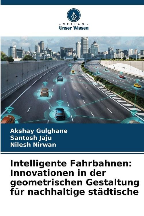 Produktbild: Intelligente Fahrbahnen: Innovationen in der geometrischen Gestaltung f&uuml;r nachhaltige st&auml;dtische