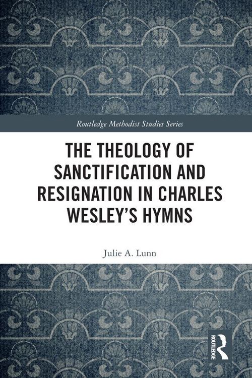 Produktbild: The Theology of Sanctification and Resignation in Charles Wesley's Hymns