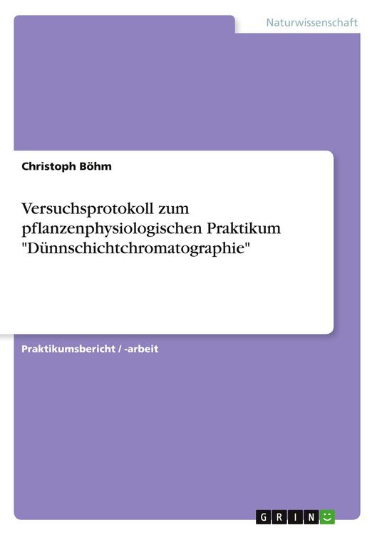 Produktbild: Versuchsprotokoll zum pflanzenphysiologischen Praktikum "D&uuml;nnschichtchromatographie"