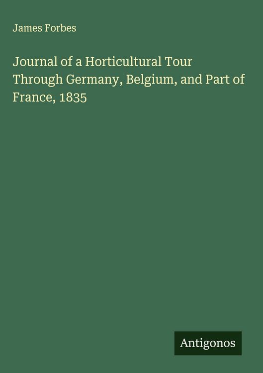 Produktbild: Journal of a Horticultural Tour Through Germany, Belgium, and Part of France, 1835