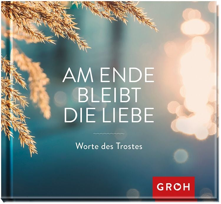 Bild vom Artikel Am Ende bleibt die Liebe. Worte des Trostes vom Autor Groh Verlag