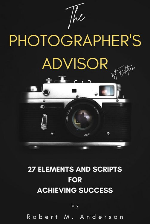 Produktbild: The Photographer's Advisor: 27 Elements and Scripts for Achieving Success