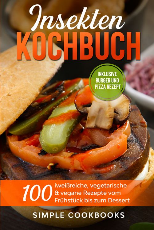 Produktbild: Insekten Kochbuch: 100 eiwei&szlig;reiche, vegetarische & vegane Rezepte vom Fr&uuml;hst&uuml;ck bis zum Dessert