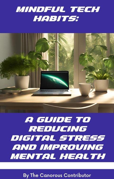 Produktbild: Mindful Tech Habits: A Guide to Reducing Digital Stress and Improving Mental Health