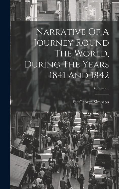 Produktbild: Narrative Of A Journey Round The World, During The Years 1841 And 1842; Volume 1