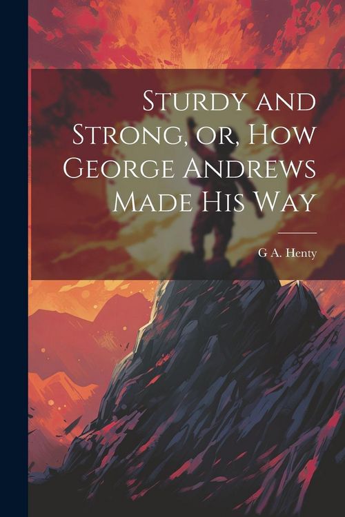 Produktbild: Sturdy and Strong, or, How George Andrews Made his Way