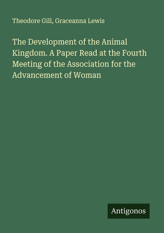 Produktbild: The Development of the Animal Kingdom. A Paper Read at the Fourth Meeting of the Association for the Advancement of Woman