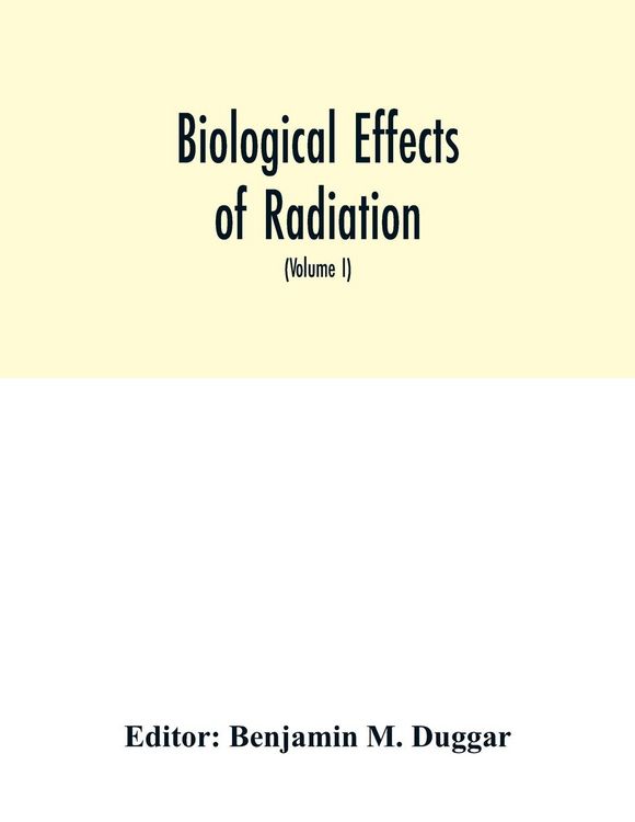 Produktbild: Biological effects of radiation; mechanism and measurement of radiation, applications in biology, photochemical reactions, effects of radiant energy o