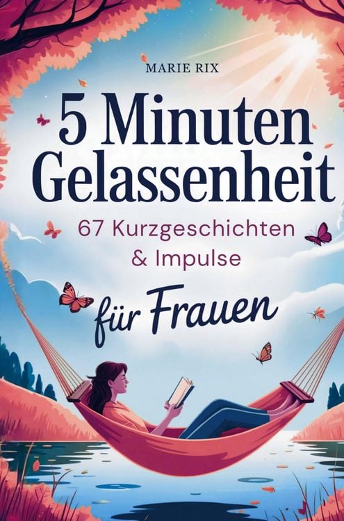 Produktbild: 5 Minuten Gelassenheit - 67 Kurzgeschichten & Impulse f&uuml;r Frauen
