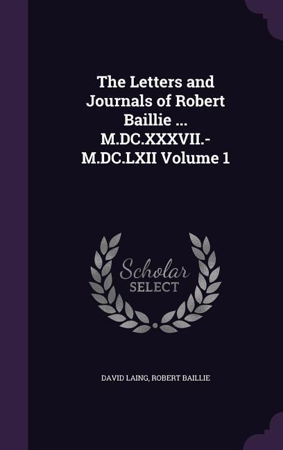 Produktbild: The Letters and Journals of Robert Baillie ... M.DC.XXXVII.-M.DC.LXII Volume 1