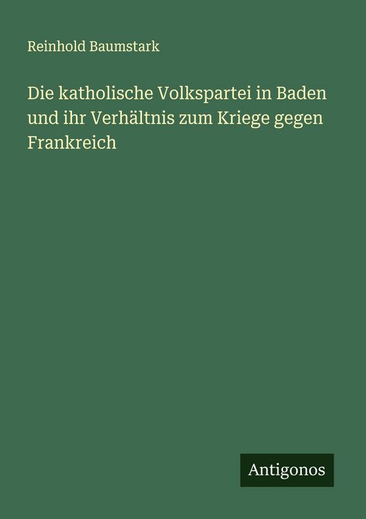 Produktbild: Die katholische Volkspartei in Baden und ihr Verh&auml;ltnis zum Kriege gegen Frankreich