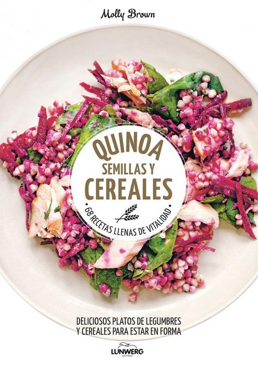 Produktbild: Quinoa, semillas y cereales : 68 recetas llenas de vitalidad : deliciosos platos de legumbres y cereales para estar en forma