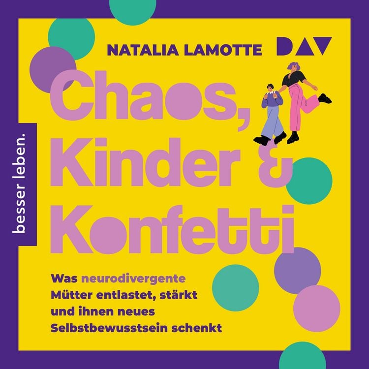 Produktbild: Chaos, Kinder und Konfetti. Was neurodivergente M&uuml;tter entlastet, st&auml;rkt und ihnen neues Selbstbewusstsein schenkt