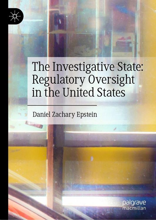 Produktbild: The Investigative State: Regulatory Oversight in the United States