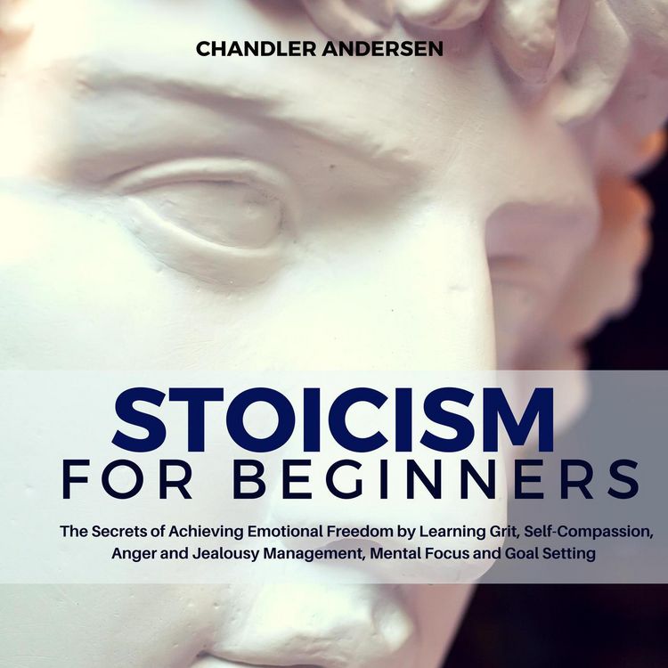 Produktbild: Stoicism: Stoicism for Beginners - the Secrets of Achieving Emotional Freedom by Learning Grit, Self-Compassion, Anger and Jealousy Management, Mental