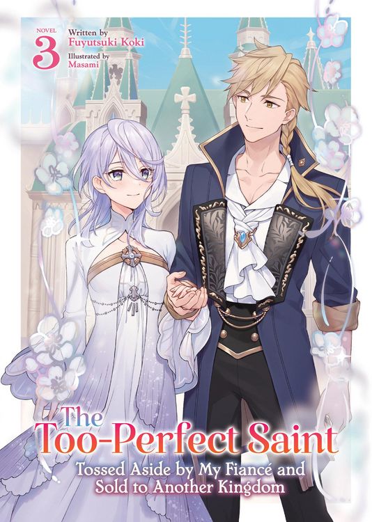 Produktbild: The Too-Perfect Saint: Tossed Aside by My Fianc&eacute; and Sold to Another Kingdom (Light Novel) Vol. 3