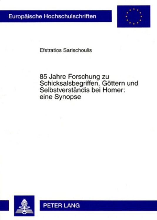 Produktbild: 85 Jahre Forschung zu Schicksalsbegriffen, G&ouml;ttern und Selbstverst&auml;ndnis bei Homer: eine Synopse