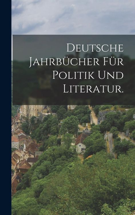 Produktbild: Deutsche Jahrb&uuml;cher f&uuml;r Politik und Literatur.