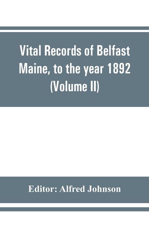 Produktbild: Vital records of Belfast Maine, to the year 1892 (Volume II) Marriages and Deaths