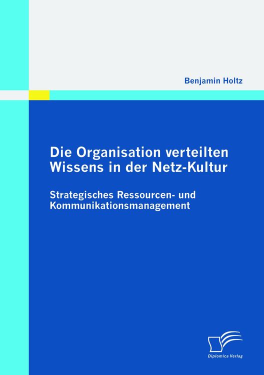 Produktbild: Die Organisation verteilten Wissens in der Netz-Kultur: Strategisches Ressourcen- und Kommunikationsmanagement