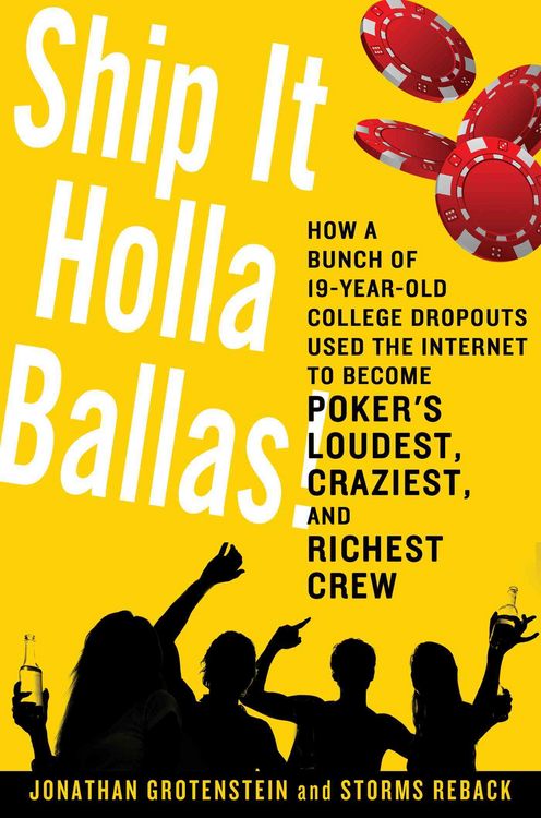Produktbild: Ship It Holla Ballas!: How a Bunch of 19-Year-Old College Dropouts Used the Internet to Become Poker's Loudest, Craziest, and Richest Crew