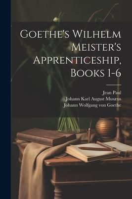 Produktbild: Goethe's Wilhelm Meister's Apprenticeship, Books 1-6