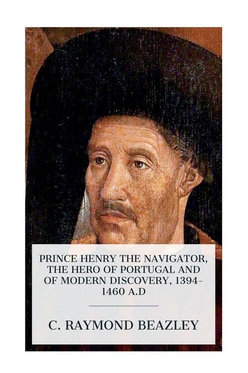 Produktbild: Prince Henry the Navigator, the Hero of Portugal and of Modern Discovery, 1394-1460 A.D